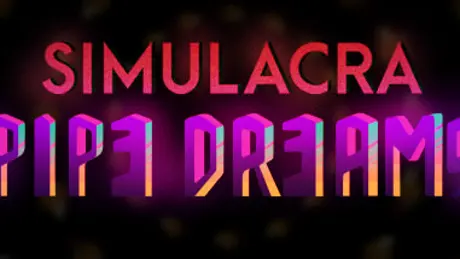 SIMULACRA: Pipe Dreams