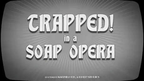 Trapped! in a Soap Opera