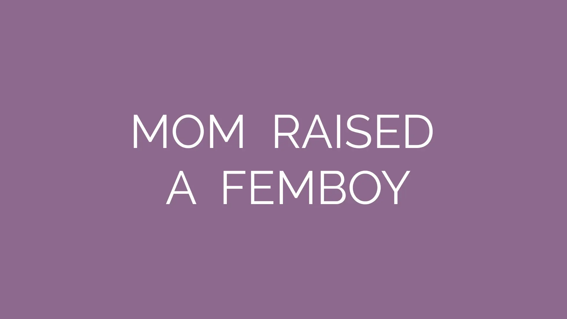 Mom Raised a Femboy