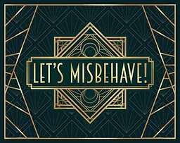 Let's Misbehave!