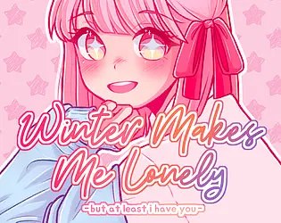 Winter Makes Me Lonely But At Least I Have You