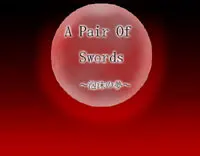 A Pair Of Swords~泡沫の夢~