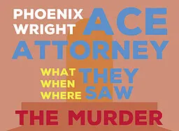 Phoenix Wright Ace Attorney - What, When, Where They Saw the Murder