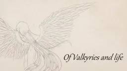 Of Valkyries and Life