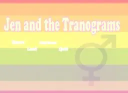 Jen and the Tranograms