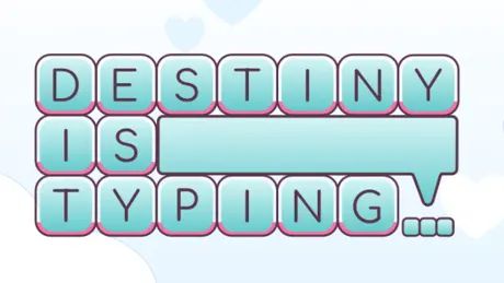 Destiny is Typing...