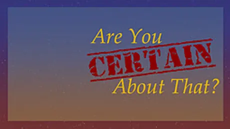 Are You Certain About That?
