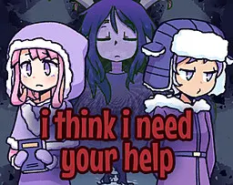I Think I Need Your Help