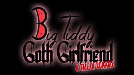 Big Tiddy Goth Girlfriend - A Tale of Romance