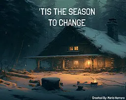 'Tis The Season to Change