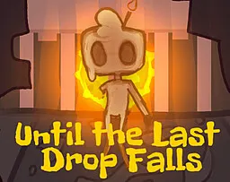 Until The Last Drop Falls