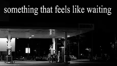 something that feels like waiting