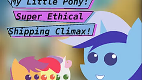 My Little Pony: Super Ethical Shipping Climax!