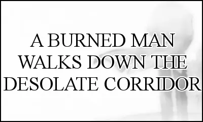 A Burned Man Walks Down The Desolate Corridor