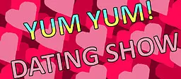 Yum Yum! Dating Show