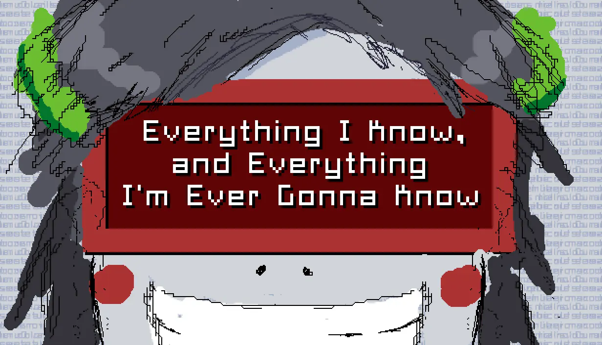 Everything I Know, and Everything I'm Ever Gonna Know