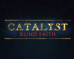 Catalyst: Blind Faith