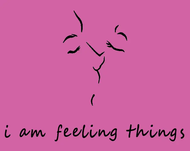 i am feeling things