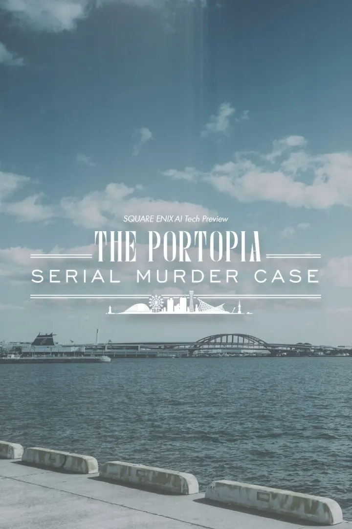 SQUARE ENIX AI Tech Preview: THE PORTOPIA SERIAL MURDER CASE
