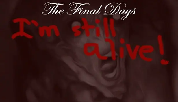 The Final Days: I'm Still Alive
