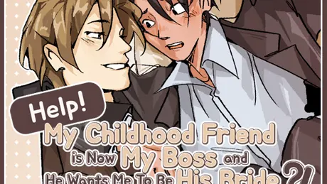 Help! My Childhood Friend Is Now My Boss and He Wants Me To Be His Bride?!