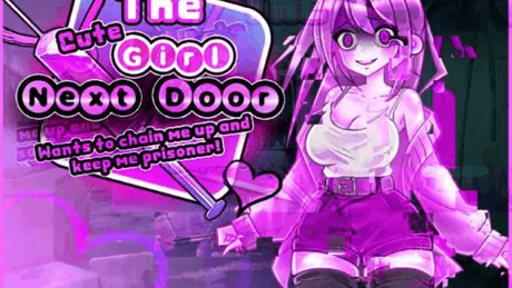 The Cute Girl Next Door Wants to Chain Me Up and Keep Me Prisoner?!!