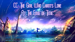 CC: The Girl Who Chants Love at The Edge of Time