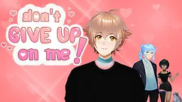 Don't Give Up On Me!