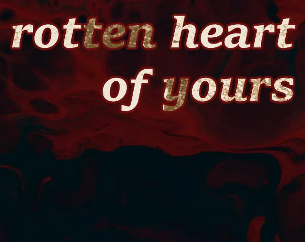 rotten heart of yours