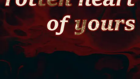 rotten heart of yours