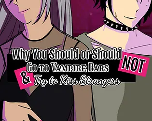 Why You Should or Should Not Go to Vampire Bars and Try to Kiss Strangers