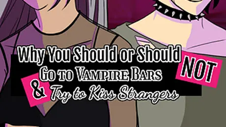 Why You Should or Should Not Go to Vampire Bars and Try to Kiss Strangers