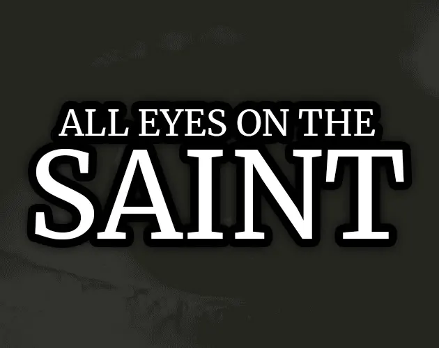 ALL EYES ON THE SAINT