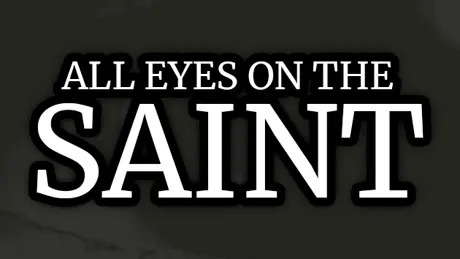 ALL EYES ON THE SAINT