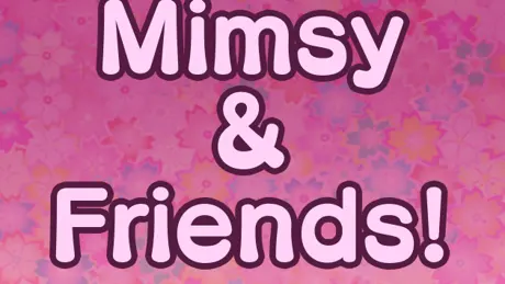Mimsy & Friends!
