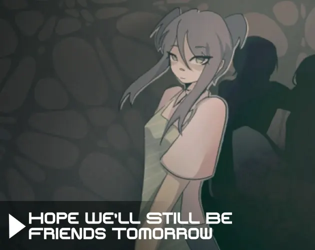 Hope We'll Still Be Friends Tomorrow