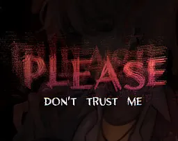 Please, don't trust me